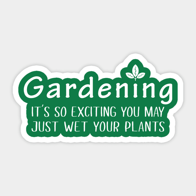 Gardening Its so exciting you may just wet your plants Sticker by newledesigns